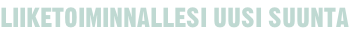 LIIKETOIMINNALLESI UUSI SUUNTA